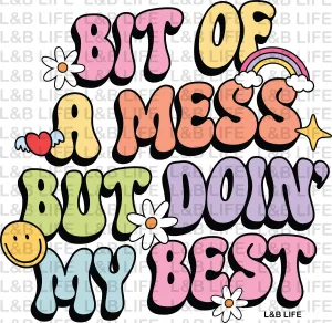 BIT OF A MESS DOIN MY BEST BIT OF A MESS DOIN MY BEST