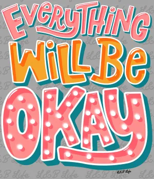 EVERYTHING WILL BE OKAY EVERYTHING WILL BE OKAY