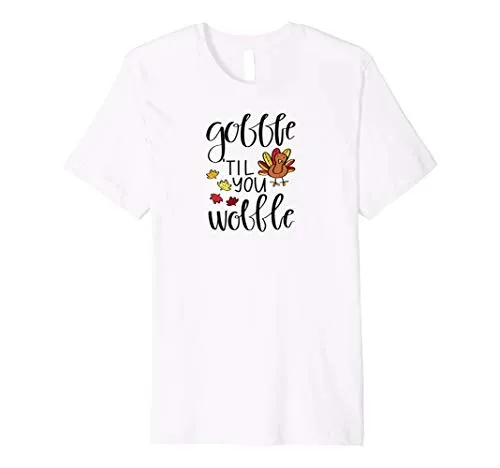 Gobble Til You Wobble Funny Thanksgiving Day T-Shirt