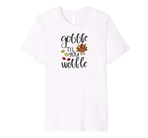 Gobble Til You Wobble Funny Thanksgiving Day T-Shirt Gobble Til You Wobble Funny Thanksgiving Day T-Shirt