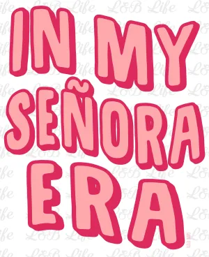 IN MY SENORA ERA IN MY SENORA ERA